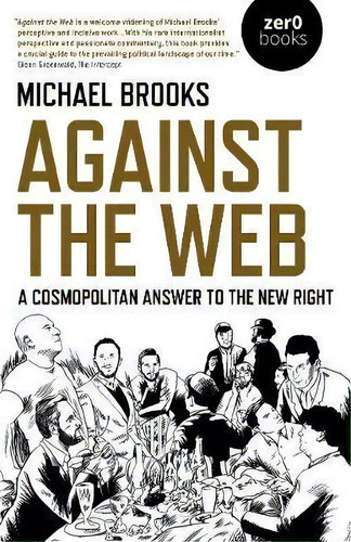 Against The Web : A Cosmopolitan Answer To The New Right, De Michael Brooks. Editorial John Hunt Publishing, Tapa Blanda En Inglés