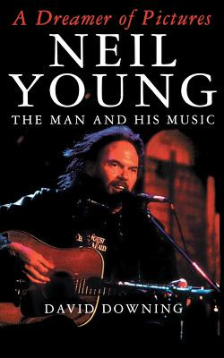Libro A Dreamer Of Pictures: Neil Young: The Man And His ...