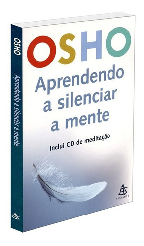 Aprendendo a silenciar a mente, de Osho. GMT Editores Ltda.,Editora Sextante,Editora Sextante, capa mole em português, 2004