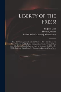 Libro Liberty Of The Press!: Sir John Carr Against Hood A...