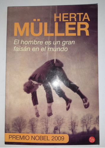 El Hombre Es Un Gran Faisán En El Mundo - Herta Müller