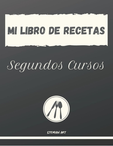 Libro: Mi Libro De Recetas De Segundos Cursos: Recetario De