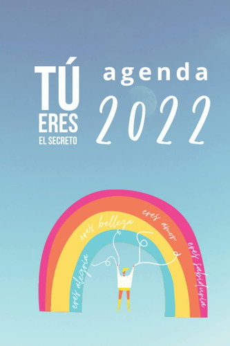 Libro: Agenda 2022 Tú Eres El Secreto: Una Brújula Para Tus