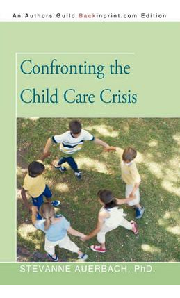 Libro Confronting The Child Care Crisis - Dr Stevanne Aue...