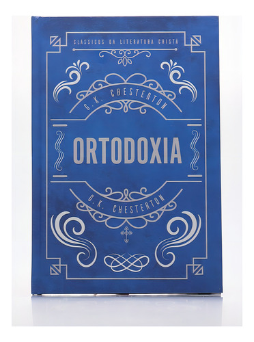 Ortodoxia - Capa Dura - G. K. Chesterton - Texto Integral