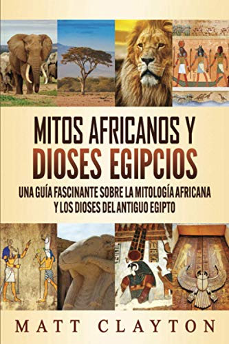 Mitos Africanos Y Dioses Egipcios: Una Guia Fascinante Sobre