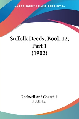 Libro Suffolk Deeds, Book 12, Part 1 (1902) - Rockwell An...