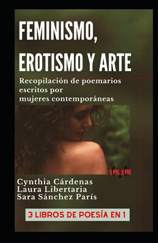 Feminismo Erotismo Y Arte: Recopilacion De Poemarios Escrito