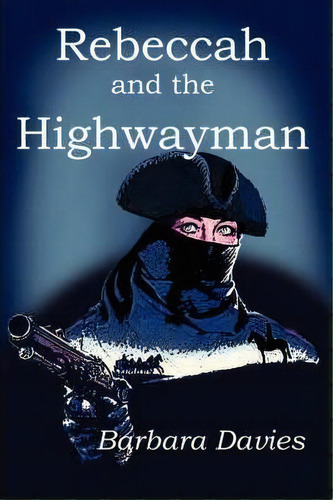 Rebeccah And The Highwayman, De Barbara Davies. Editorial Bedazzled Ink Publishing Company, Tapa Blanda En Inglés