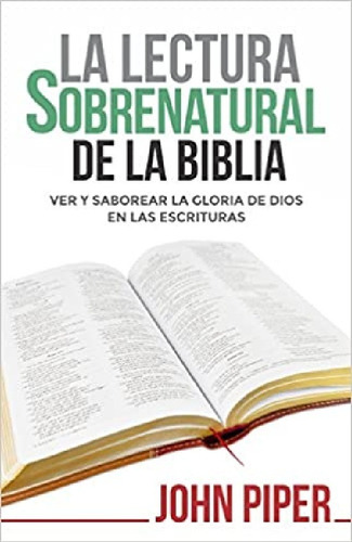 La Lectura Sobrenatural De La Biblia, De John Piper., Vol. 1. Editorial Portavoz, Tapa Blanda, Edición 1 En Español