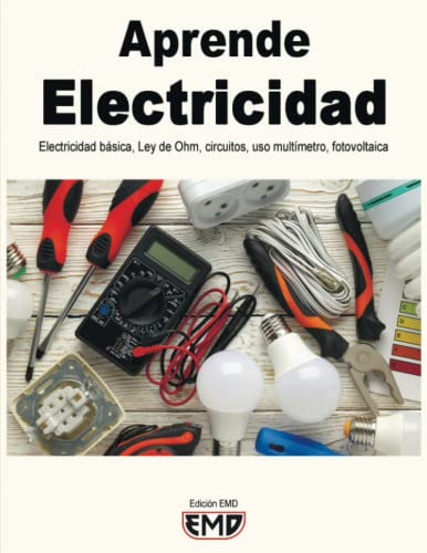 Aprende Electricidad: Electricidad Basica, Ley De Ohm, Circu