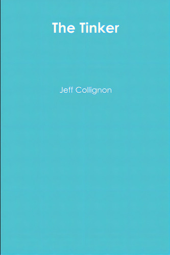 The Tinker, De Collignon, Jeff. Editorial Lulu Pr, Tapa Blanda En Inglés