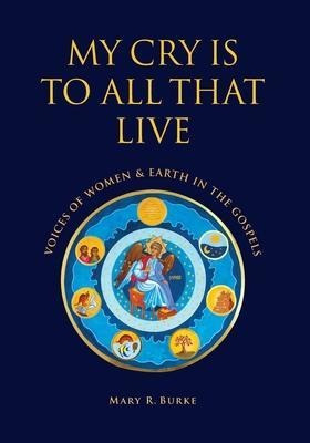 My Cry Is To All That Live : Voices Of Women & Earth In T...