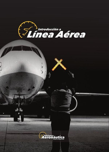Introducción A Línea Aérea, De Facundo Forti. Editorial Biblioteca Aeronáutica, Tapa Blanda En Español, 2017