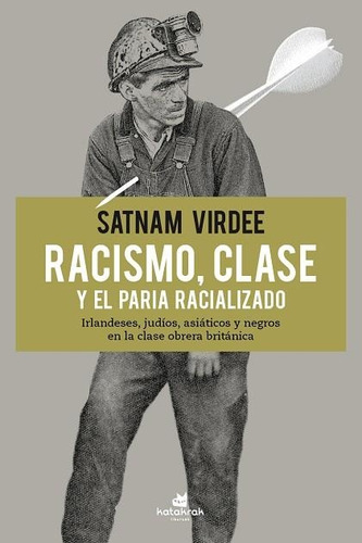 Racismo, Clase Y El Paria Racializado - Satnam Virdee