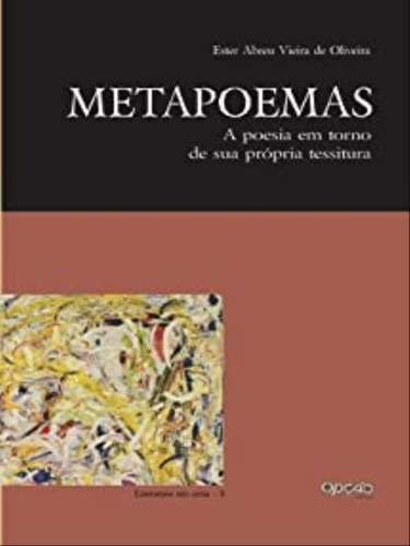 Metapoemas: A Poesia Em Torno De Sua Própria Tessitura, De Oliveira, Ester Abreu Vieira De. Editora Opção, Capa Mole Em Português