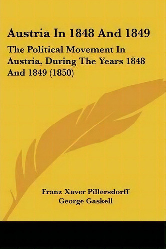 Austria In 1848 And 1849, De Franz Xaver Pillersdorff. Editorial Kessinger Publishing Co, Tapa Blanda En Inglés