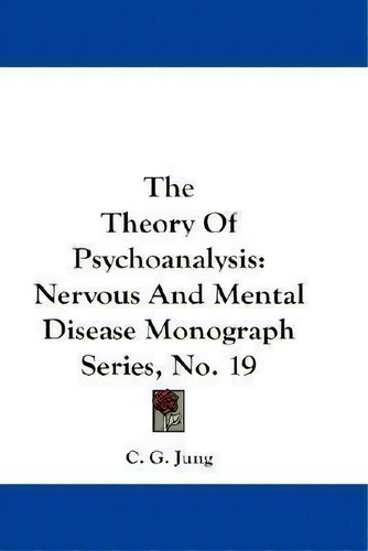 The Theory Of Psychoanalysis : Nervous And Mental Disease Monograph Series, No. 19, De Carl Gustav Jung. Editorial Kessinger Publishing, Tapa Dura En Inglés