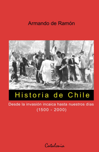 Libro: Historia De Chile: Desde La Invación Incaica Hasta Nu
