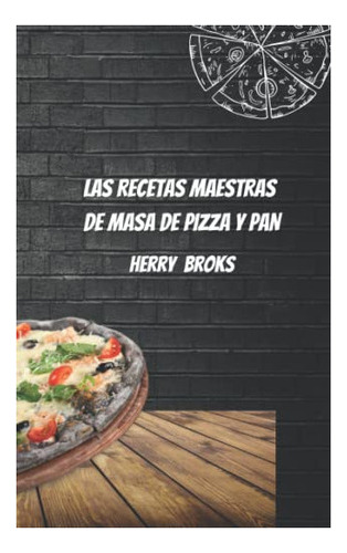 Libro : Las Recetas Maestras De Masa De Pizza Y Pan -... 