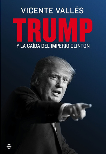 Trump Y La Caida Del Imperio Clinton - Vicente Valles Nuevo