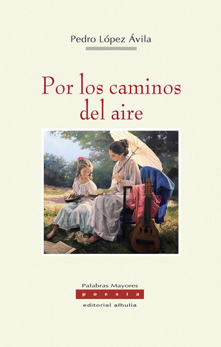 Por Los Caminos Del Aire, De López Ávila, Pedro. Editorial Alhulia, S.l., Tapa Blanda En Español