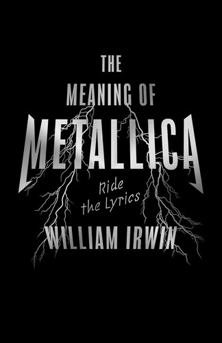 The Meaning Of Metallica: Ride The Lyrics / William Irwin
