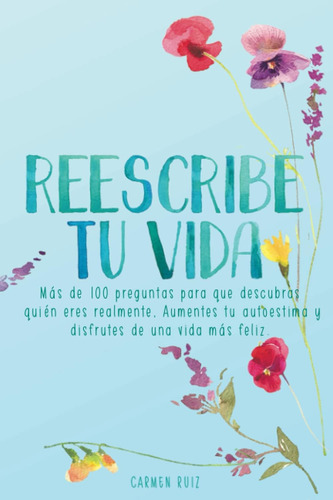 Libro: Reescribe Tu Vida: Más De 100 Preguntas Para Que Eres