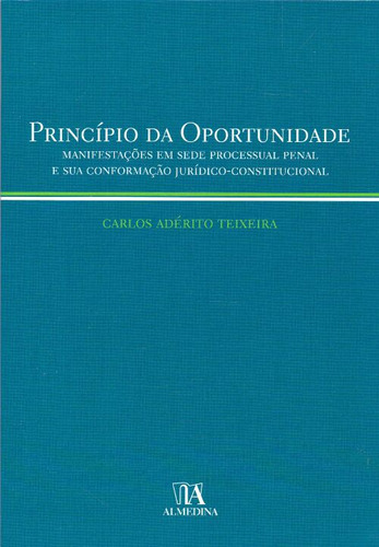 Principio Da Oportunidade - 01ed/00, De Teixeira, Carlos Aderito. Direito Editorial Almedina, Tapa Mole, Edición Direito Processual Penal En Português, 20