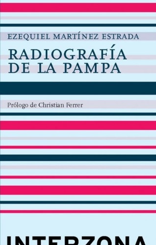 Radiografia De La Pampa - Ezequiel Martinez Estrada