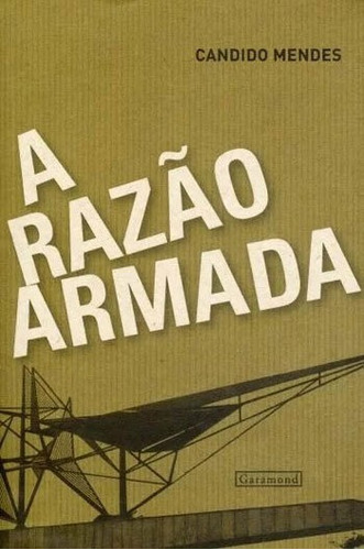A Razão Armada, De Mendes, Candido. Editora Garamond, Capa Mole, Edição 1ª Edição - 2012 Em Português