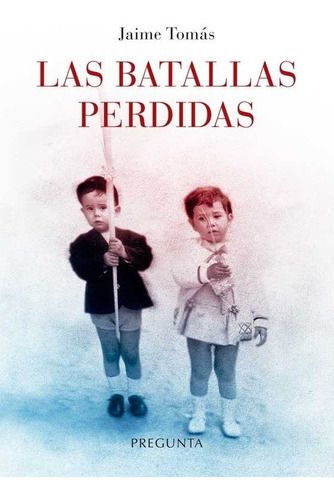 Las Batallas Perdidas, De Jaime Tomas. Editorial Pregunta Ediciones, Tapa Blanda En Español