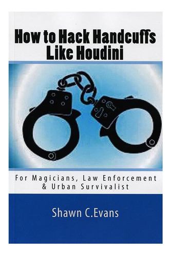 Libro: Cómo Hackear Esposas Como Houdini: Para Magos, Y