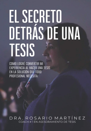 Libro: El Secreto Detrás De Una Tesis: Cómo Logré Convertir 