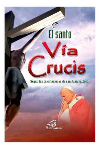 El Santo Vía Crucis Según Las Orientaciones De San Juanpablo