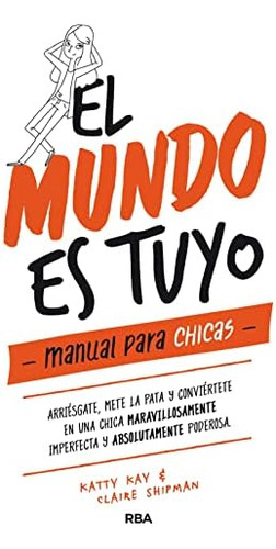 Libro: El Mundo Es Tuyo: Manual Para Chicas The World Is You