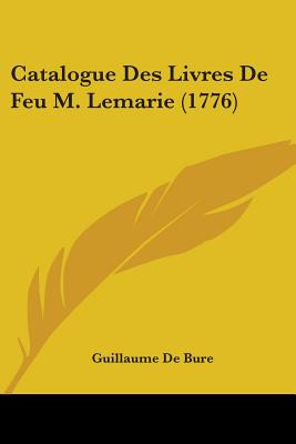 Libro Catalogue Des Livres De Feu M. Lemarie (1776) - Bur...