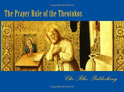 The Prayer Rule Of The Theotokos As Prayed By Saint Seraphim