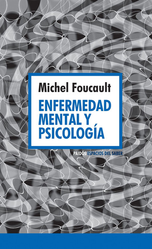 Enfermedad mental y psicología, de Foucault, Michel. Serie Espacios del Saber Editorial Paidos México, tapa blanda en español, 2019