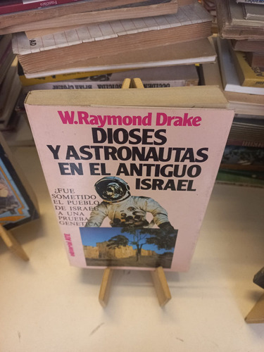 Dioses Y Astronautas En El Antiguo Israel - Raymond Drake