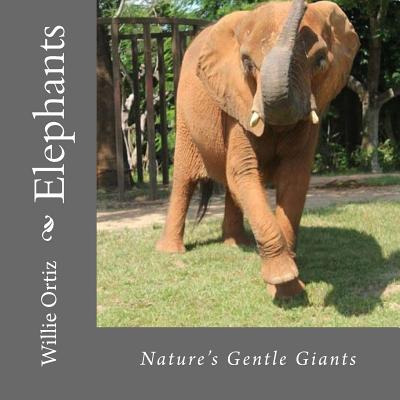 Libro Elephants: Nature's Gentle Giants - Ortiz, Willie