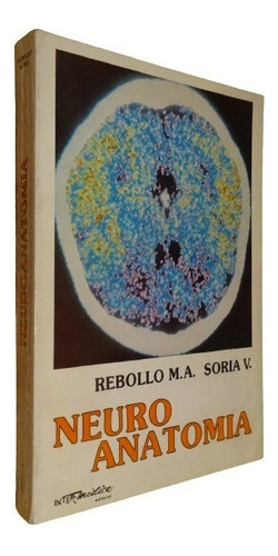 Neuroanatomía. Rebollo M. A. Soria. Intermédica&-.