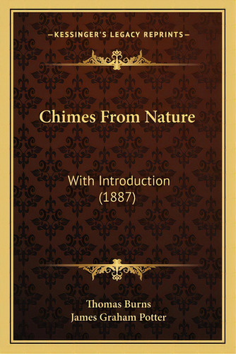 Chimes From Nature: With Introduction (1887), De Burns, Thomas. Editorial Kessinger Pub Llc, Tapa Blanda En Inglés