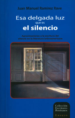 Esa Delgada Luz Que Es El Silencio: Aproximaciones A La Escr