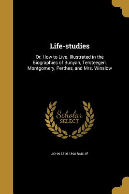 Libro Life-studies: Or, How To Live. Illustrated In The B...