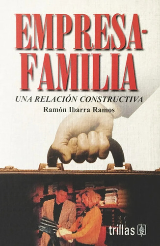 Empresa Familia Una Relación Constructiva, De Ibarra Ramos, Ramon., Vol. 1. Editorial Trillas, Tapa Blanda En Español, 2000