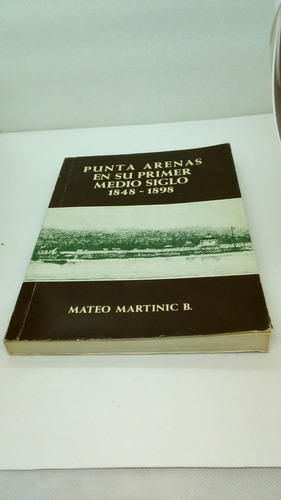 Punta Arenas En Su Primer Medio Siglo 1848-1898.