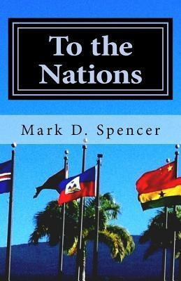 To The Nations : Practical Helps For Mission Trips - Mark...