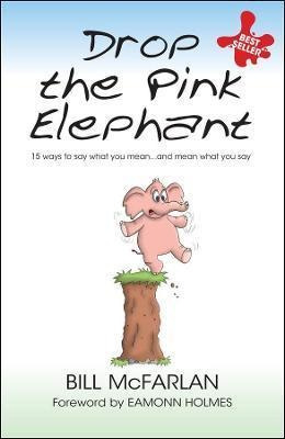 Drop The Pink Elephant : 15 Ways To Say What You Mean...and