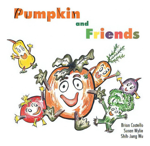 Pumpkin & Friends, De Costello, Brian., Vol. 1. Editorial Trafford Pub, Tapa Blanda En Inglés